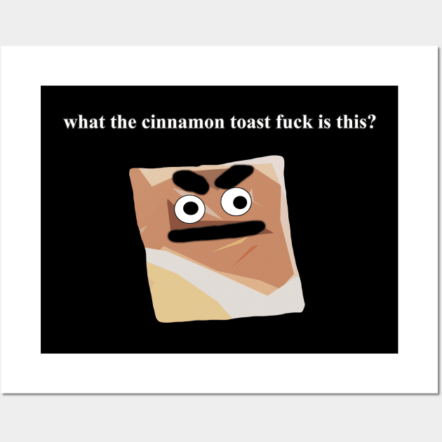 what the cinnamon toast fuck is this meme Wall Art by Barnyardy